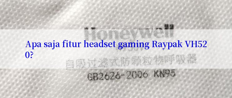 Apa saja fitur headset gaming Raypak VH520?