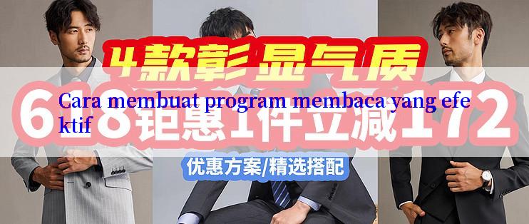 Cara membuat program membaca yang efektif