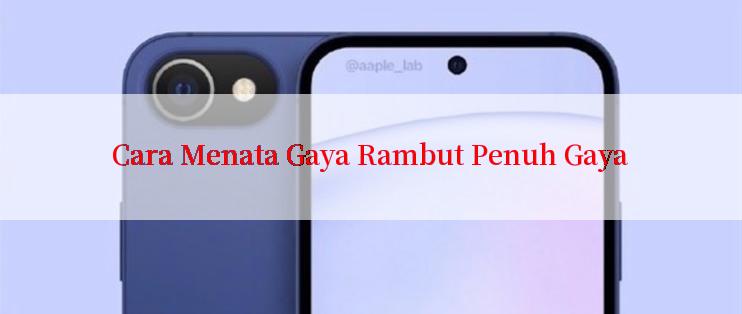 Cara Menata Gaya Rambut Penuh Gaya