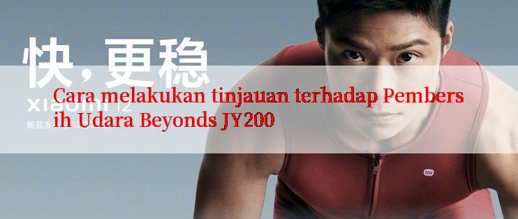 Cara melakukan tinjauan terhadap Pembersih Udara Beyonds JY200