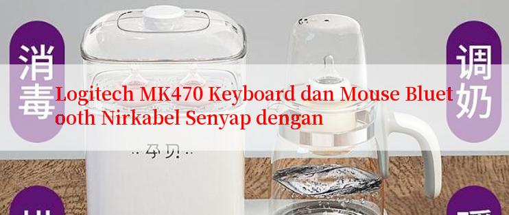 Logitech MK470 Keyboard dan Mouse Bluetooth Nirkabel Senyap dengan