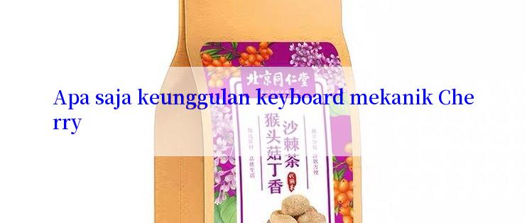 Apa saja keunggulan keyboard mekanik Cherry