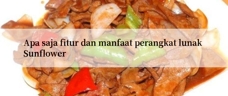 Apa saja fitur dan manfaat perangkat lunak Sunflower