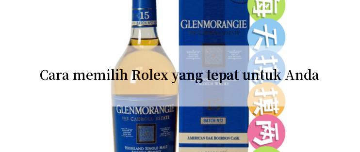 Cara memilih Rolex yang tepat untuk Anda