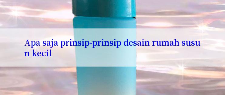 Apa saja prinsip-prinsip desain rumah susun kecil